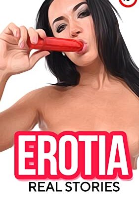 EROTIA: (EXLICIT SHORT SEX STORIES) REAL EROTICA 18+ ADULT TABOO COLLECTION, HOT MATURE MILF, HOTWIFI, VIRGIN FIRST TIME