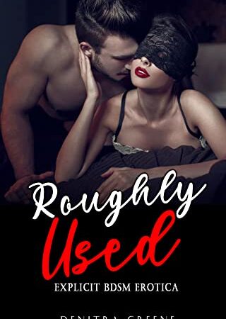 Roughly Used - Explicit BDSM Erotica: Forbidden & Filthy Taboo Hot Erotic Sex Stories for Adult: Rough Daddy Dom, Virgin First Time, Age Gap, Reverse Harem, Dark Fantasy Romance