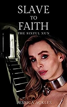 Slave to Faith - The Sinful Nun: An erotic BDSM harem romance (BDSM stories Book 12)